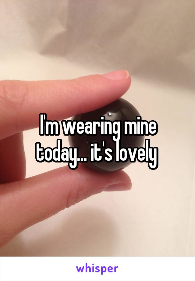 I'm wearing mine today... it's lovely 