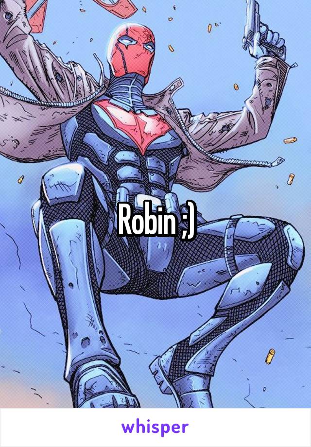 Robin ;)