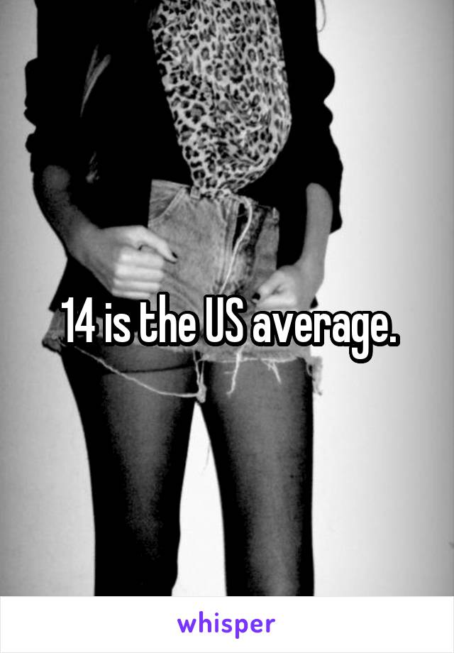 14 is the US average.