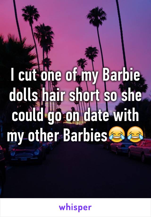 I cut one of my Barbie dolls hair short so she could go on date with my other Barbies😂😂
