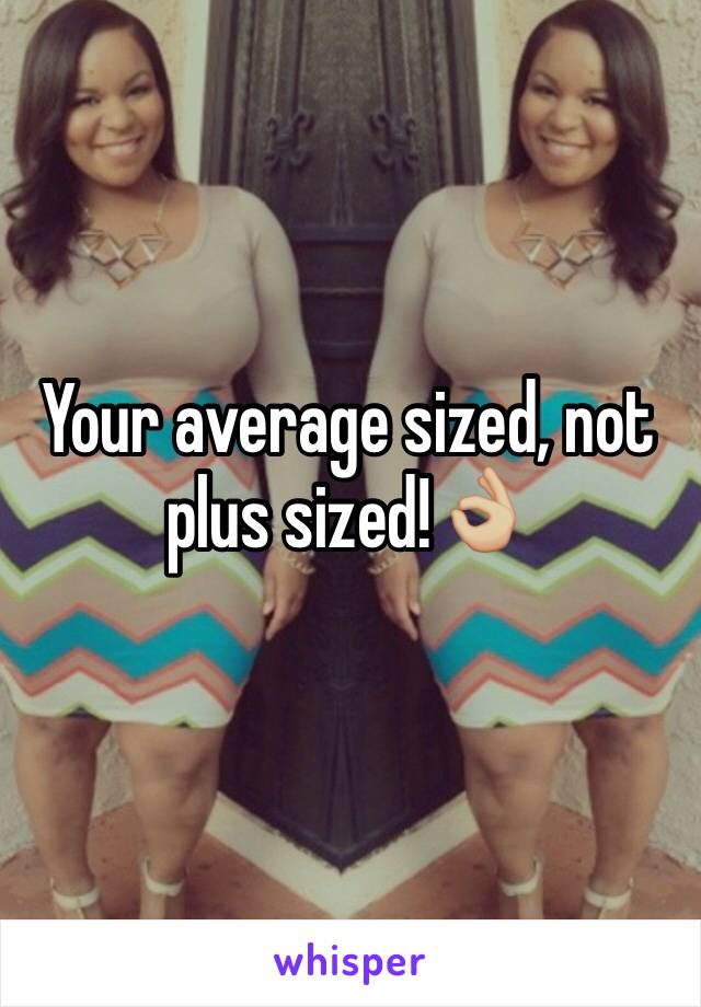 Your average sized, not plus sized!👌🏼
