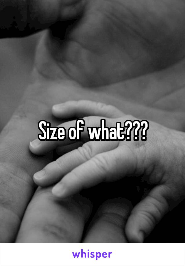 Size of what???