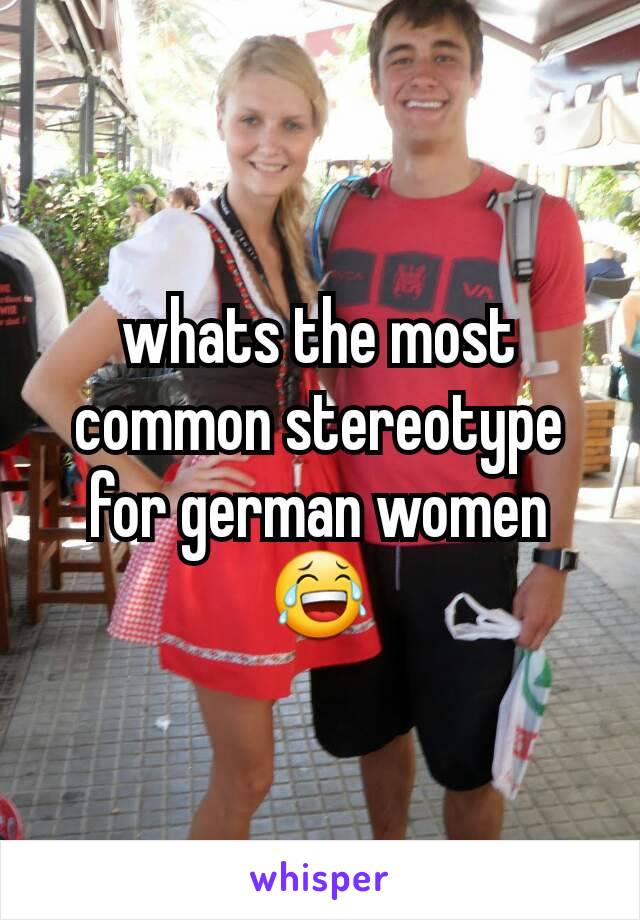 whats the most common stereotype for german women😂