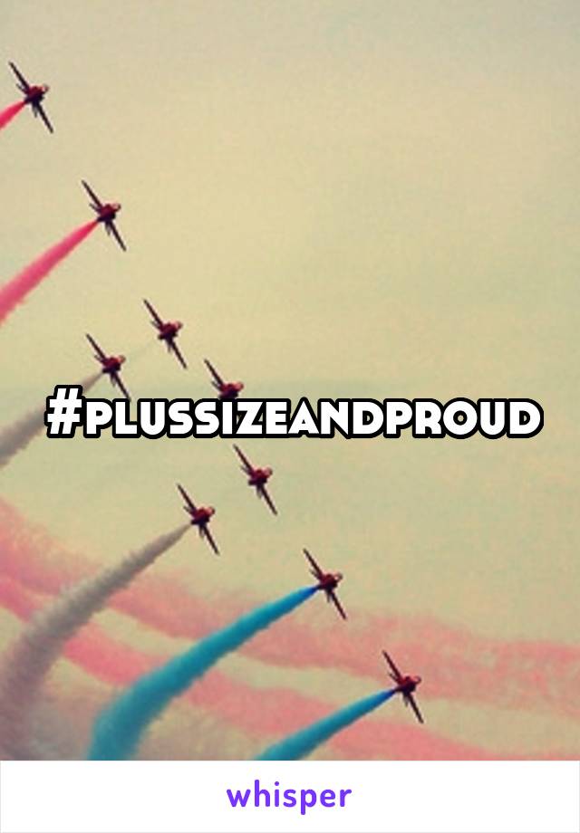 #plussizeandproud