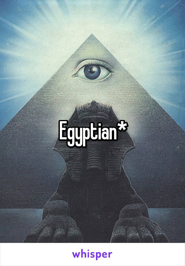 Egyptian*