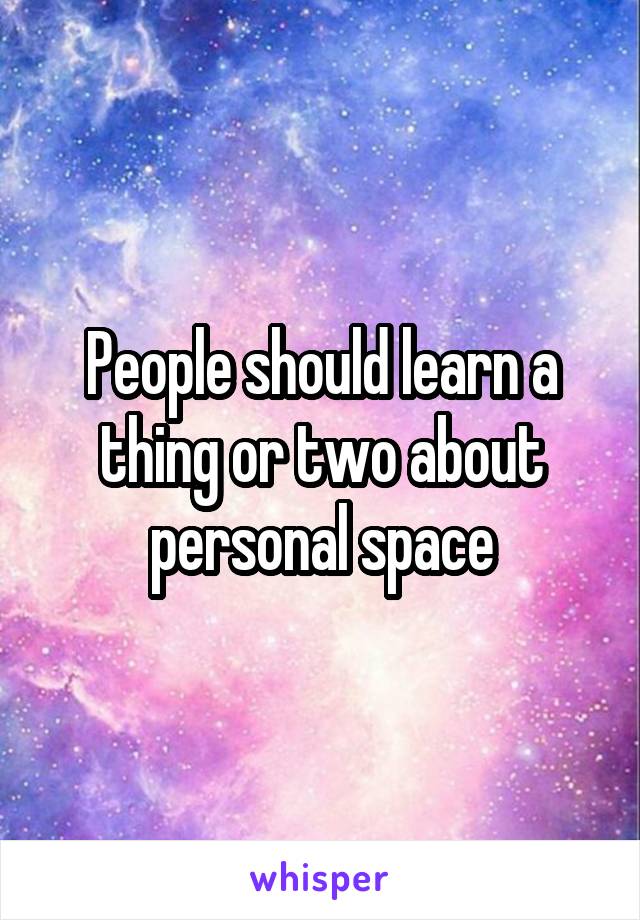 People should learn a thing or two about personal space