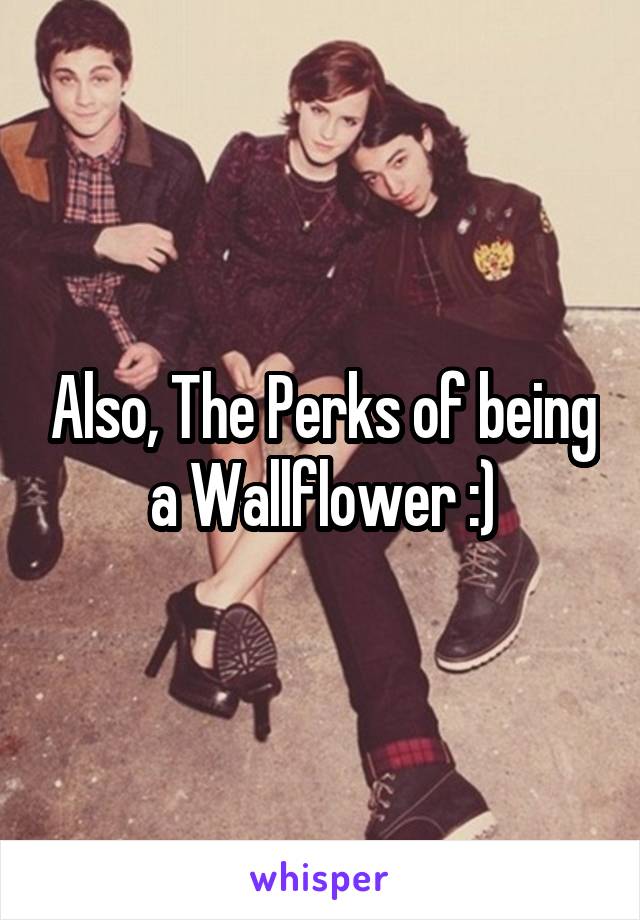 Also, The Perks of being a Wallflower :)