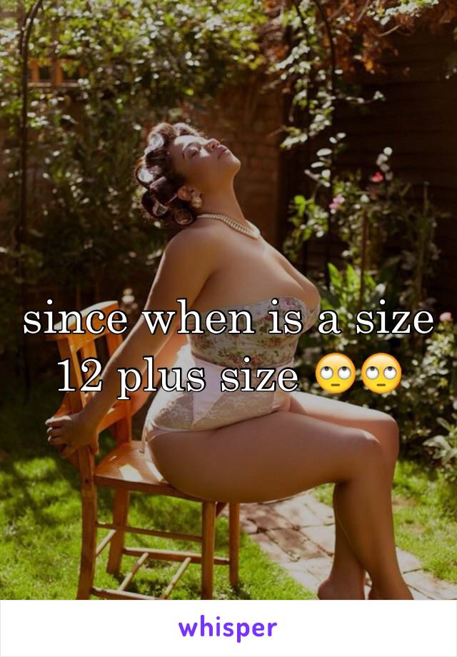 since when is a size 12 plus size 🙄🙄