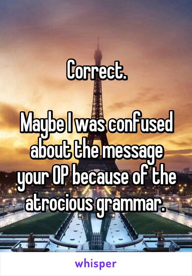 Correct.

Maybe I was confused about the message your OP because of the atrocious grammar. 