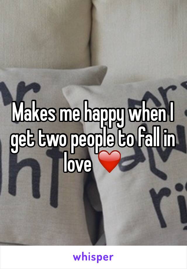 Makes me happy when I get two people to fall in love ❤️