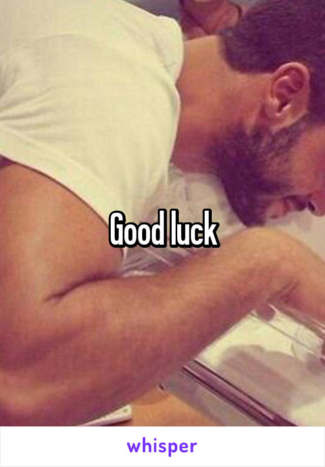 Good luck