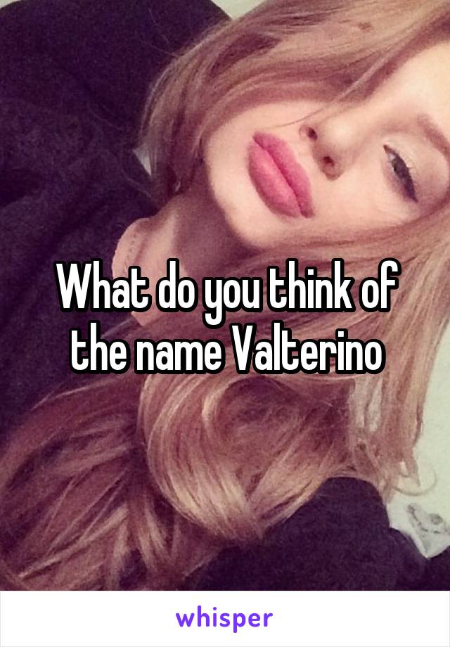 What do you think of the name Valterino