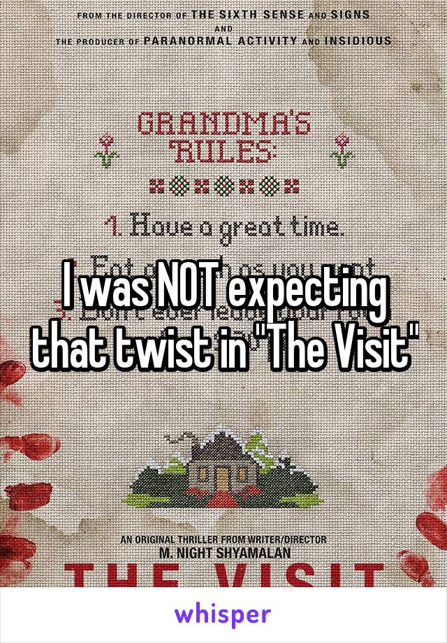 I was NOT expecting that twist in "The Visit"