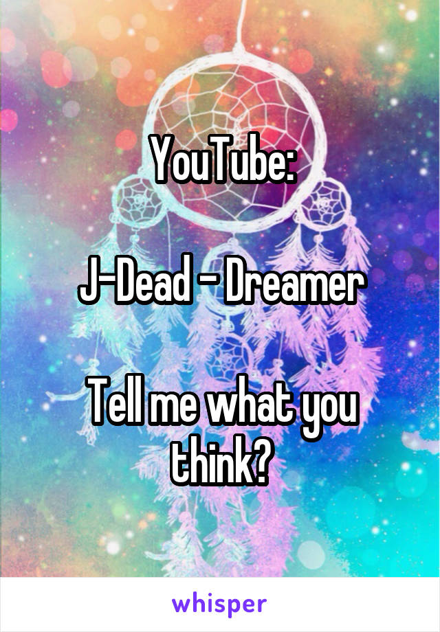 YouTube:

J-Dead - Dreamer

Tell me what you think?