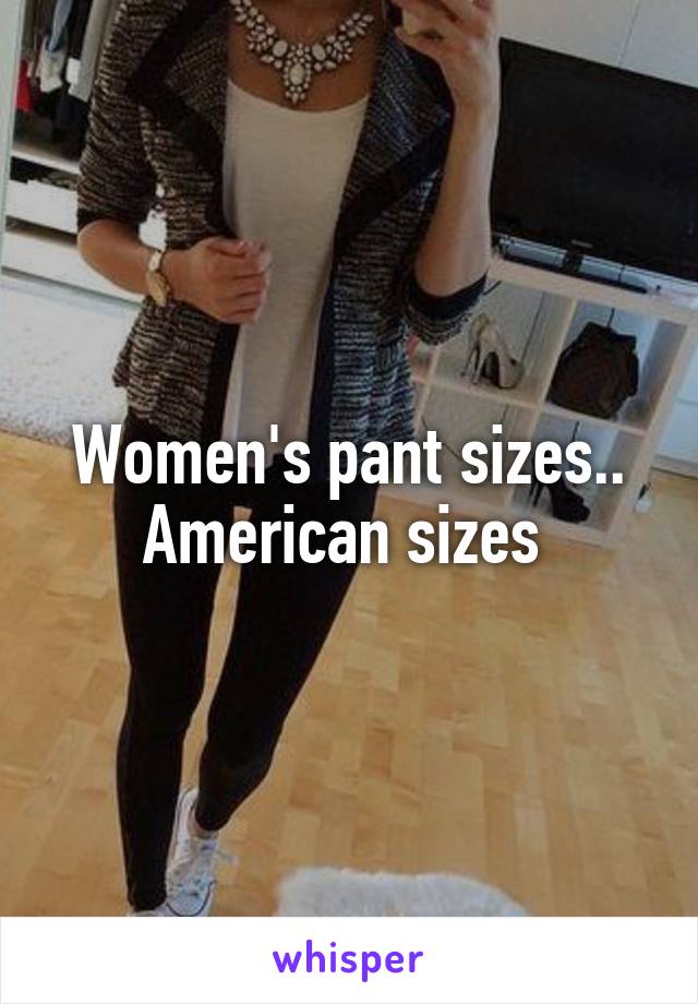 Women's pant sizes.. American sizes 