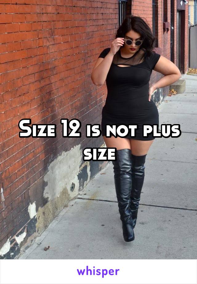 Size 12 is not plus size