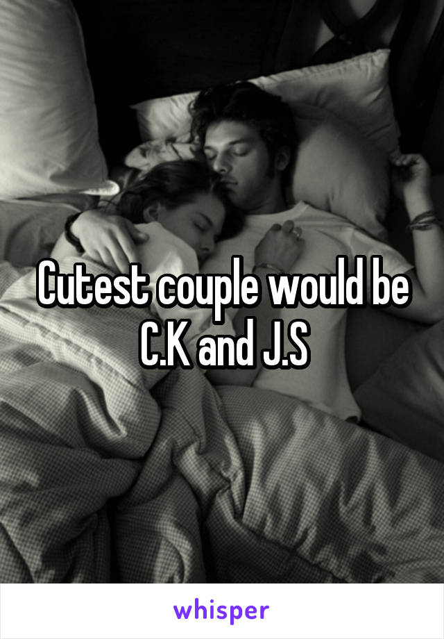 Cutest couple would be C.K and J.S