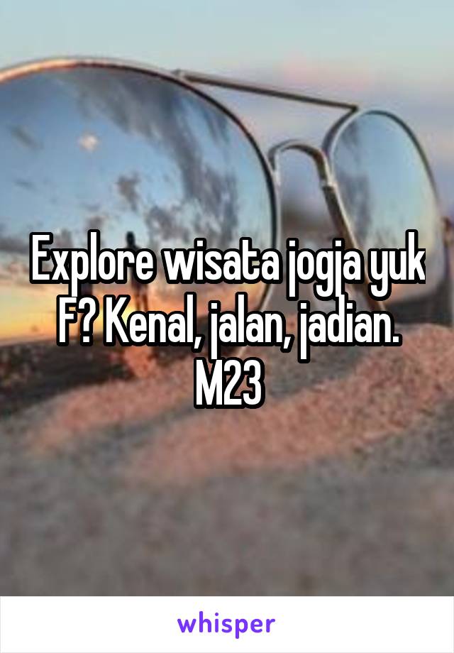 Explore wisata jogja yuk F? Kenal, jalan, jadian. M23