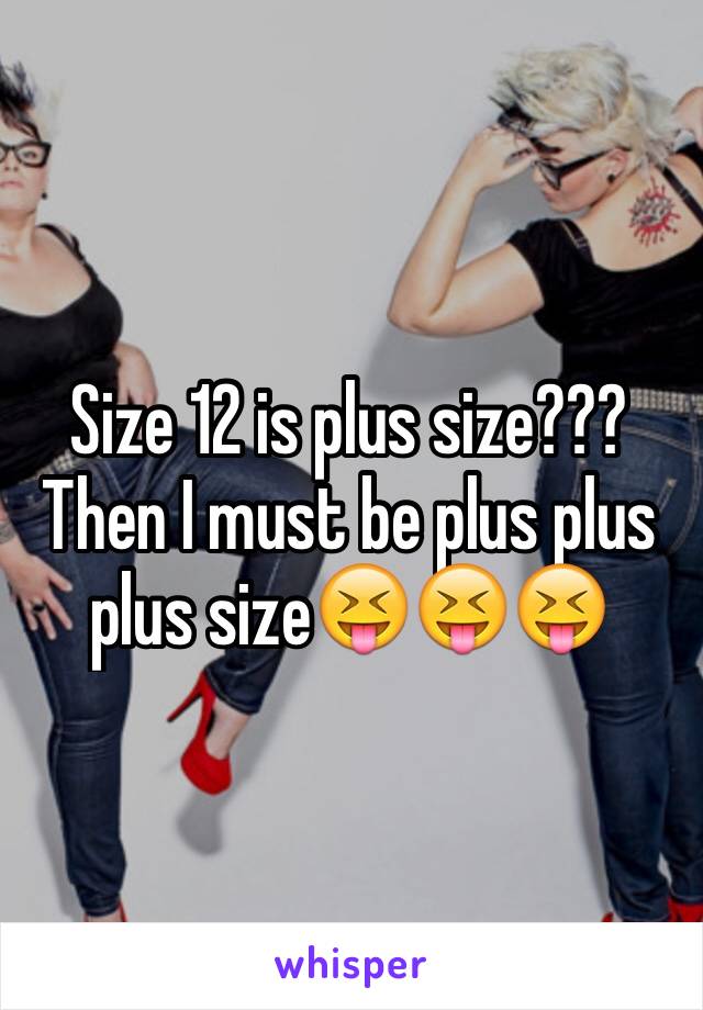 Size 12 is plus size???
Then I must be plus plus plus size😝😝😝