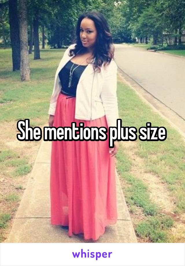 She mentions plus size 