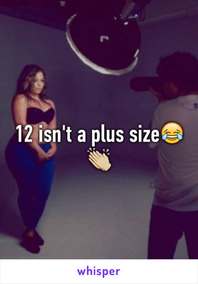 12 isn't a plus size😂👏🏼