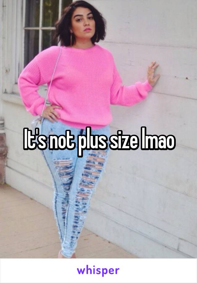 It's not plus size lmao