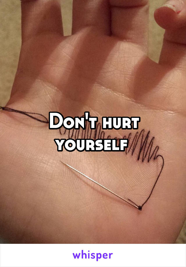 Don't hurt yourself 