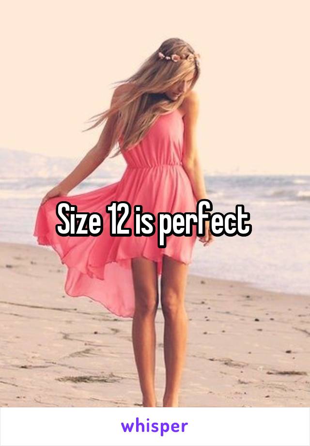 Size 12 is perfect 