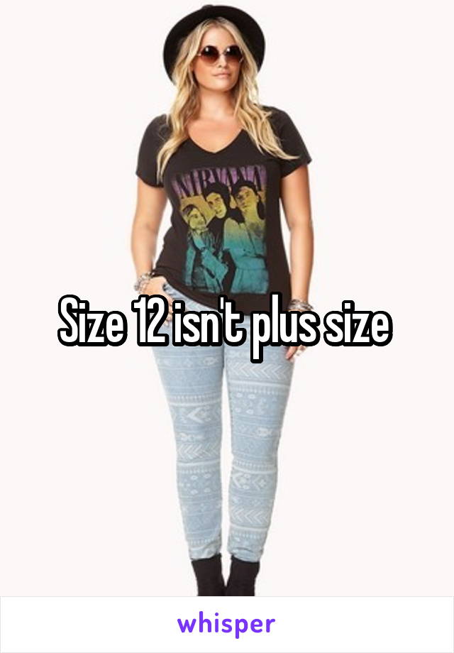 Size 12 isn't plus size 