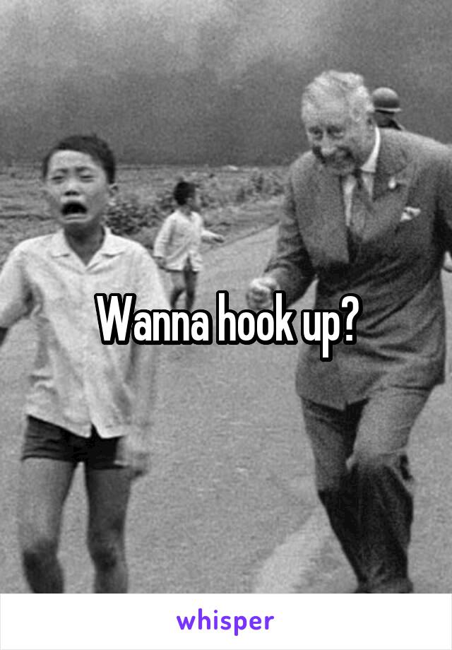 Wanna hook up?