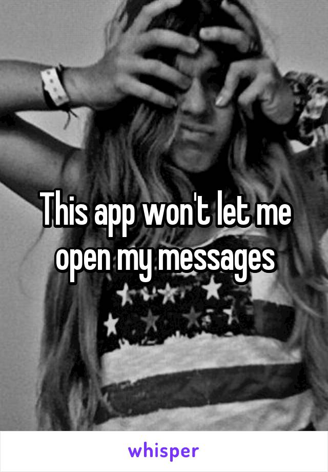 This app won't let me open my messages