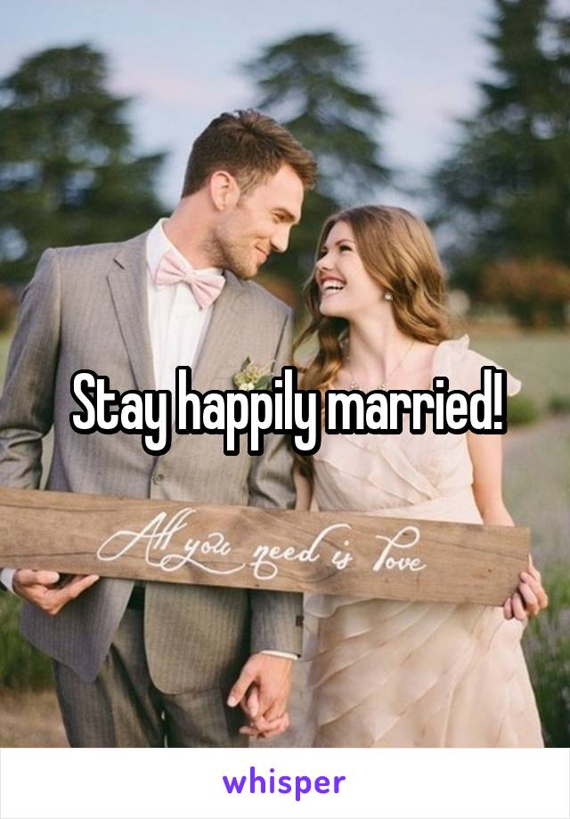 Stay happily married!