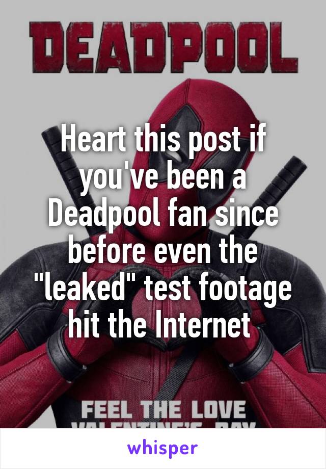 Heart this post if you've been a Deadpool fan since before even the "leaked" test footage hit the Internet 