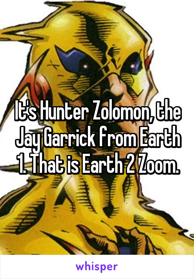 It's Hunter Zolomon, the Jay Garrick from Earth 1. That is Earth 2 Zoom.