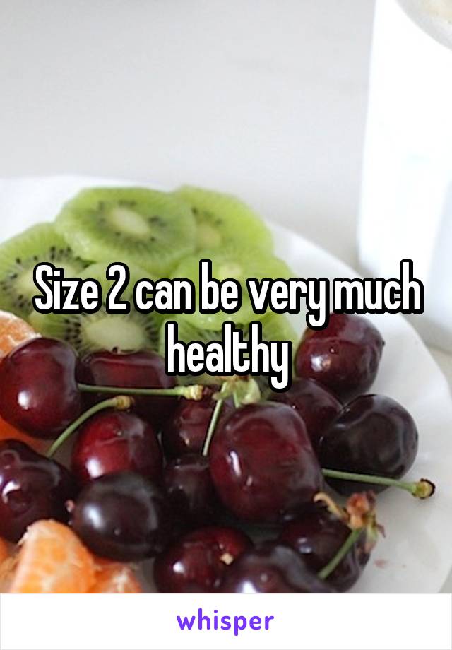 Size 2 can be very much healthy