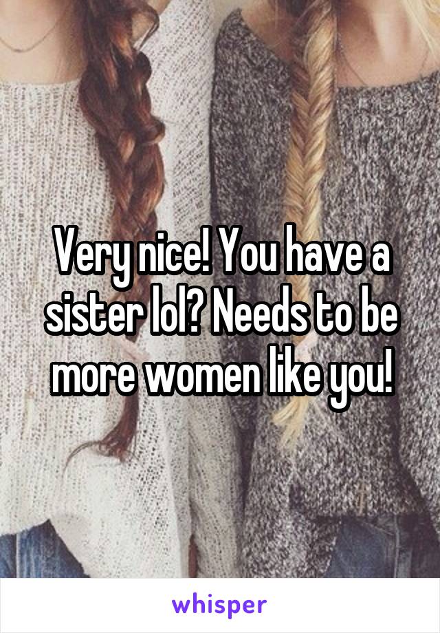 Very nice! You have a sister lol? Needs to be more women like you!