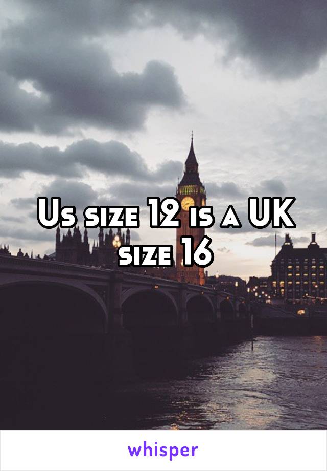 Us size 12 is a UK size 16