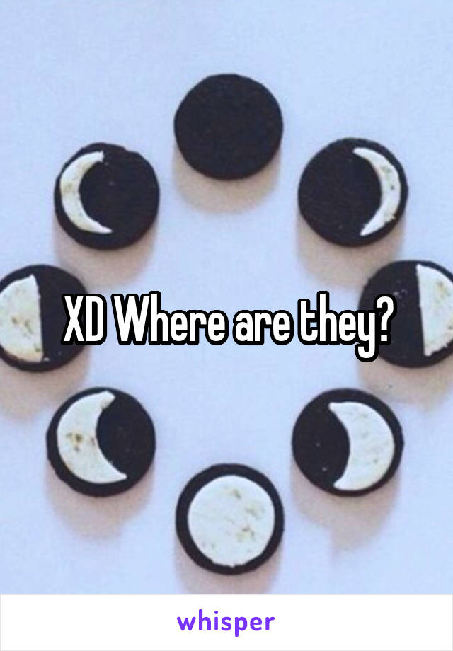 XD Where are they?