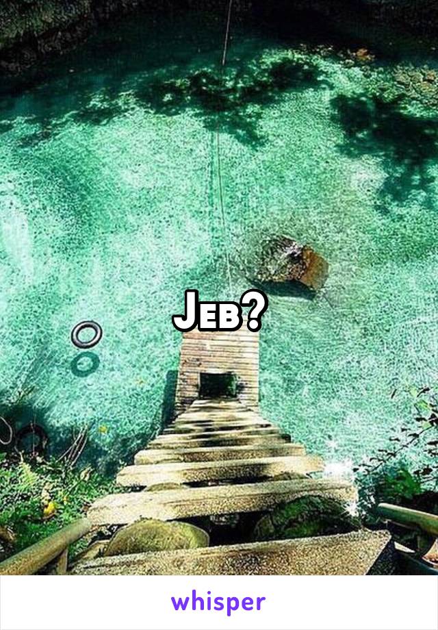 Jeb?