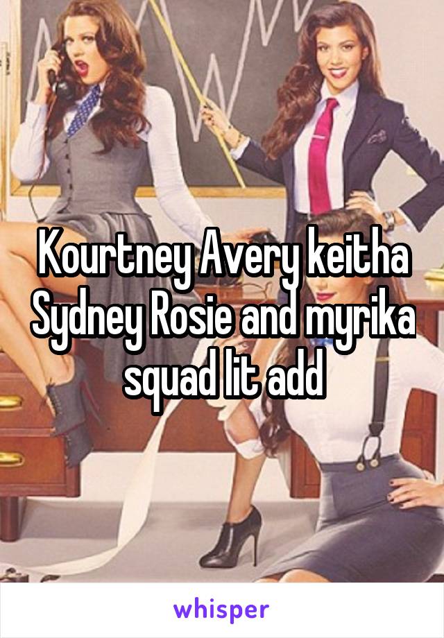 Kourtney Avery keitha Sydney Rosie and myrika squad lit add