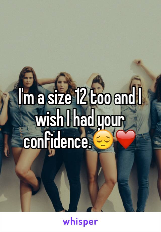 I'm a size 12 too and I wish I had your confidence.😔❤️