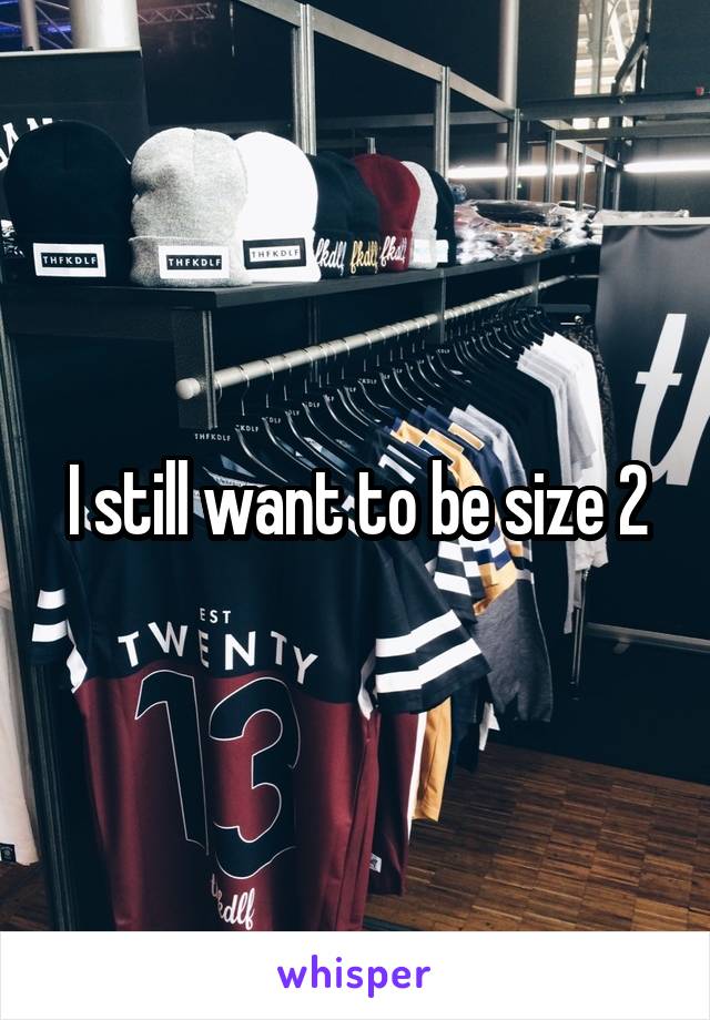 I still want to be size 2