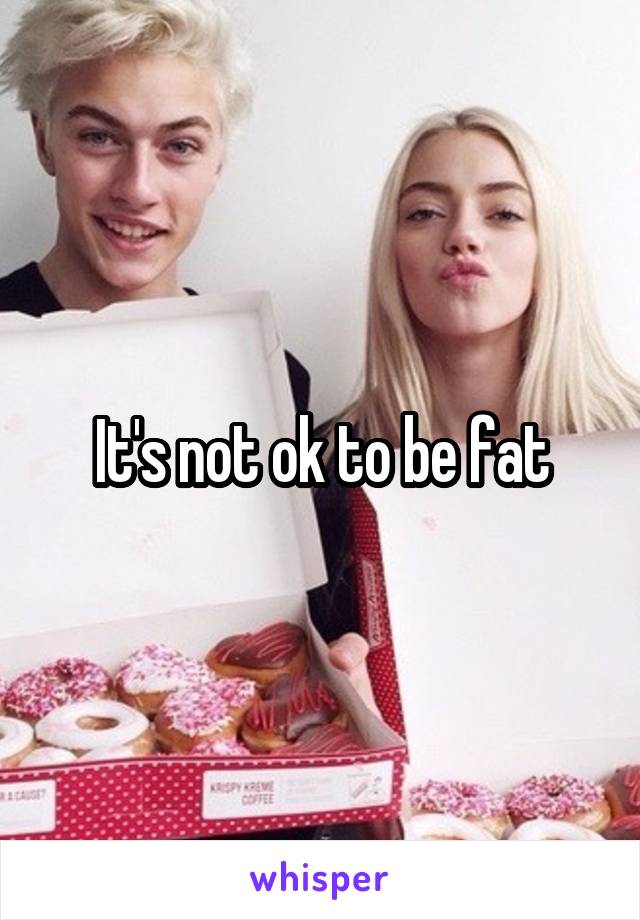 It's not ok to be fat