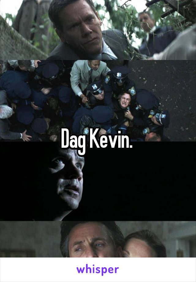 Dag Kevin. 