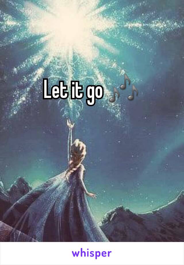 Let it go 🎶