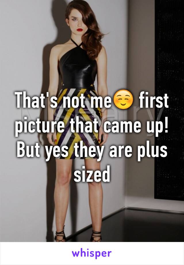 That's not me☺️ first picture that came up! But yes they are plus sized 