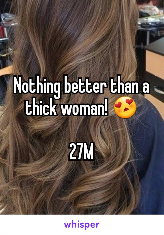 Nothing better than a thick woman! 😍

27M