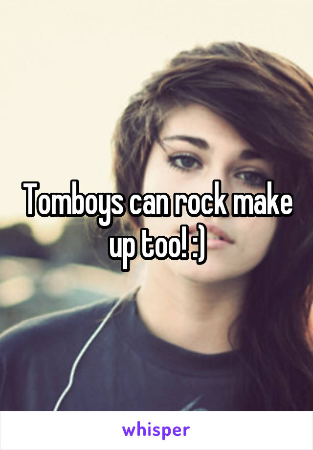 Tomboys can rock make up too! :)