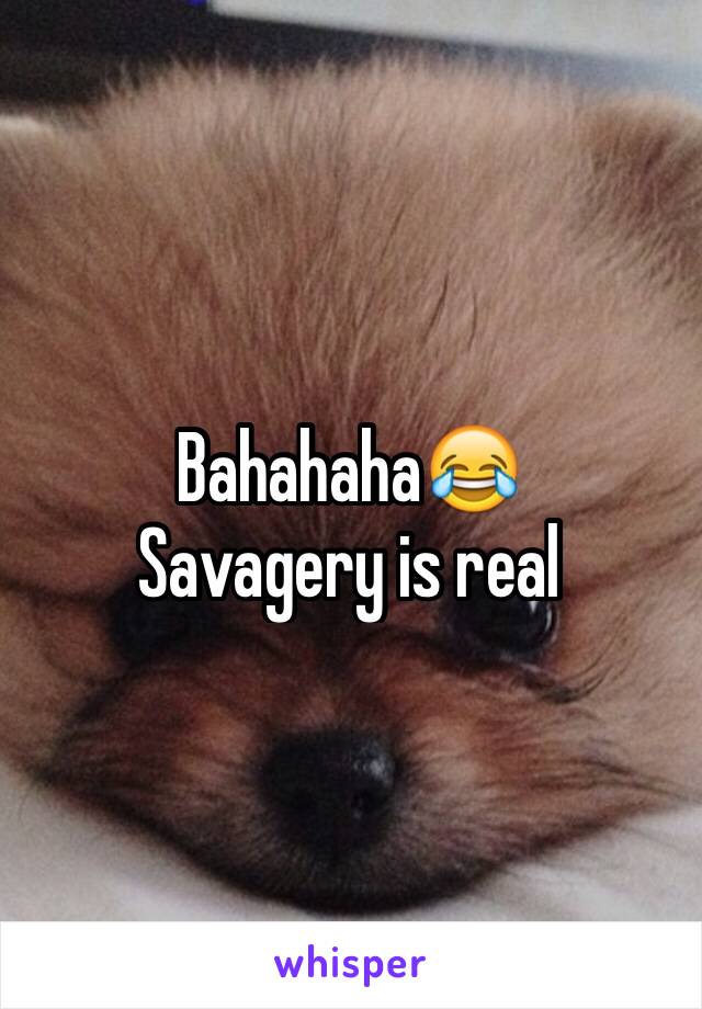 BahahahaðŸ˜‚
Savagery is real