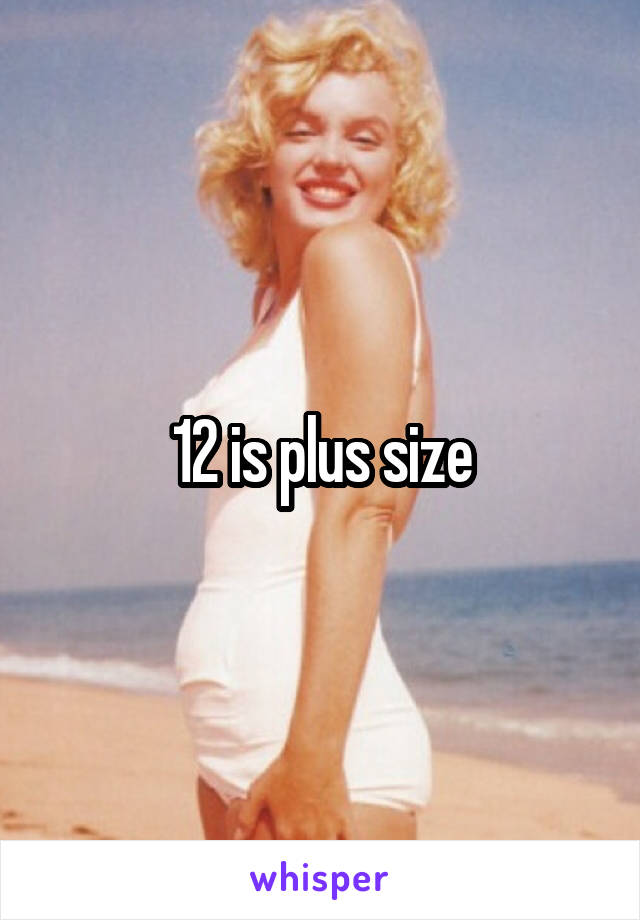 12 is plus size